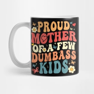 Proud Mother Of A Few Dumbass Kids Mug